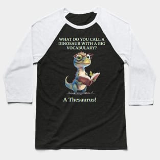 What Do You Call A Dinosaur with a big vocabulary? Baseball T-Shirt